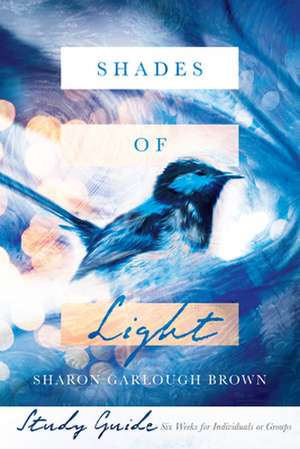 Shades of Light Study Guide de Sharon Garlough Brown