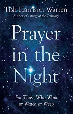 Prayer in the Night – For Those Who Work or Watch or Weep de Tish Harrison Warren