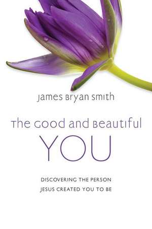 The Good and Beautiful You de James Bryan Smith