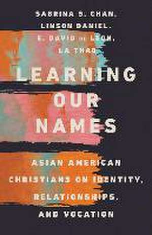 Learning Our Names – Asian American Christians on Identity, Relationships, and Vocation de Sabrina S. Chan