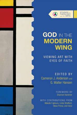 God in the Modern Wing – Viewing Art with Eyes of Faith de Cameron J. Anderson