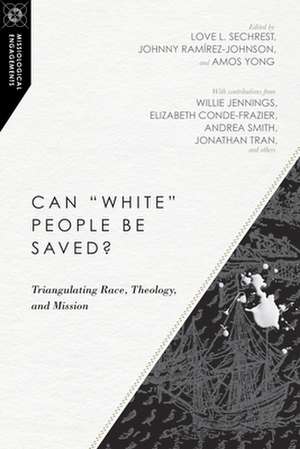 Can "White" People Be Saved? – Triangulating Race, Theology, and Mission de Love L. Sechrest