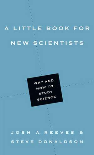 A Little Book for New Scientists – Why and How to Study Science de Josh A. Reeves