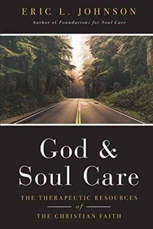 God and Soul Care – The Therapeutic Resources of the Christian Faith de Eric L. Johnson