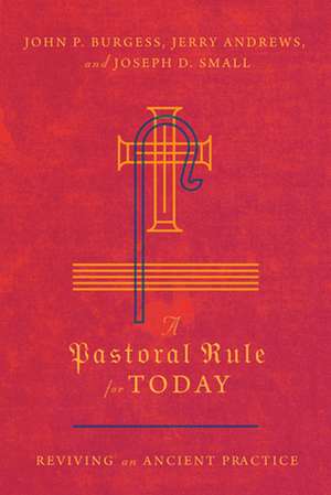 A Pastoral Rule for Today – Reviving an Ancient Practice de John P. Burgess