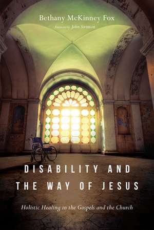 Disability and the Way of Jesus – Holistic Healing in the Gospels and the Church de Bethany Mckinne Fox