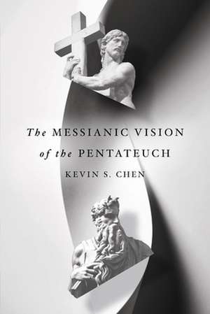 The Messianic Vision of the Pentateuch de Kevin S. Chen