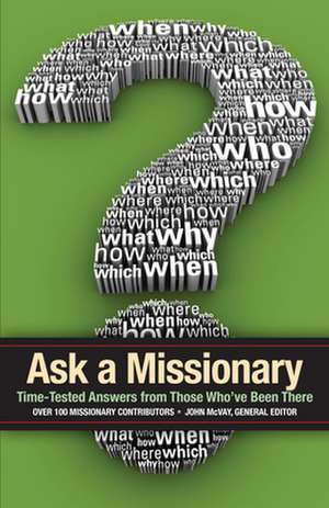 Ask a Missionary: Time-Tested Answers from Those Who've Been There Before de John McVay