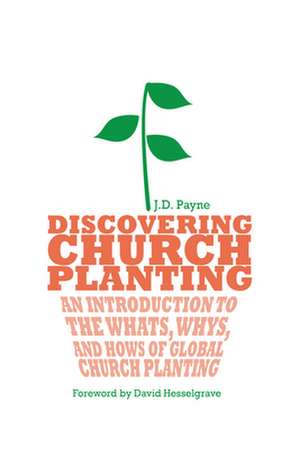 Discovering Church Planting – An Introduction to the Whats, Whys, and Hows of Global Church Planting de J. D. Payne