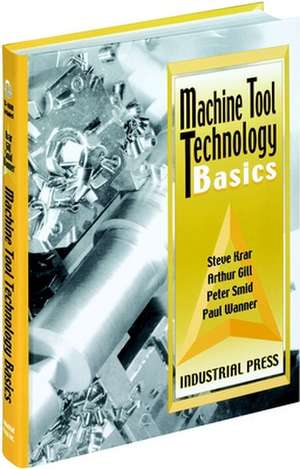 Machine Tool Technology Basics [With CDROM] [With CDROM] de Steve Krar