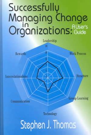 Successfully Managing Change in Organizations: A User's Guide [With Disk] de Stephen J. Thomas