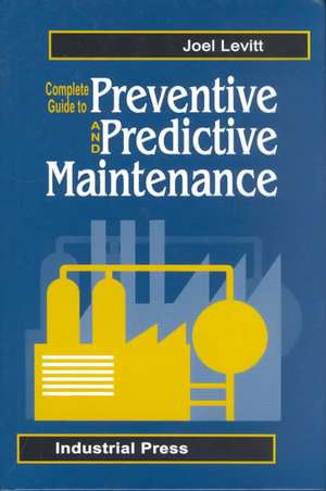 Complete Guide to Preventive and Predictive Maintenance de Joel Levitt