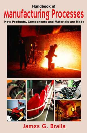 Handbook of Manufacturing Processes de James G. Bralla