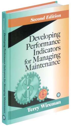 Developing Performance Indicators for Managing Maintenance de Terry Wireman