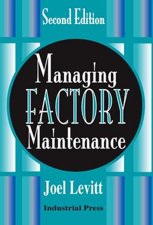 Managing Factory Maintenance de Joel Levitt