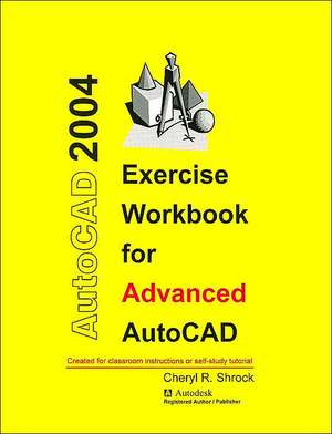 Exercise Workbook for Advanced AutoCAD de Cheryl R. Shrock