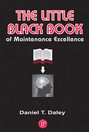 The Little Black Book of Maintenance Excellence de Daniel Daley