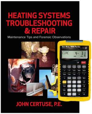 Heating Systems Troubleshooting & Repair: Maintenance Tips and Forensic Observations + 4090 Sheet Metal / HVAC Pro Calc Calculator (Set) de JohnP E Certuse