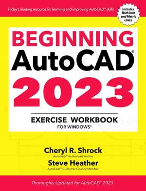 Beginning AutoCAD® 2023 Exercise Workbook de Cheryl R. Shrock