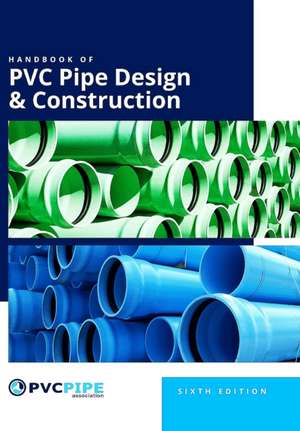 Handbook of PVC Pipe Design and Construction, 6th Edition de Uni-Bell Pvc Pipe Association