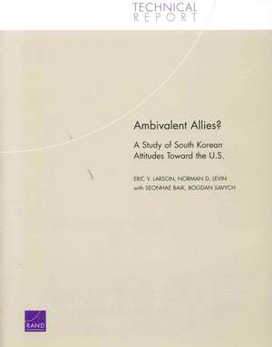 Ambivalent Allies?: A Study of South Korean Attitudes Toward the U.S. de Eric V. Larson