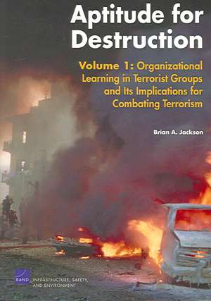 Aptitude for Destruction, Vol 1: Organizational Learning in Terrorist Groups and its Implications for combating Terrorism de Brian A. Jackson