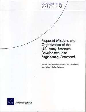 Proposed Missions and Organizations of the U.S. Army Research Development and Engineering Command de Bruce J. Held