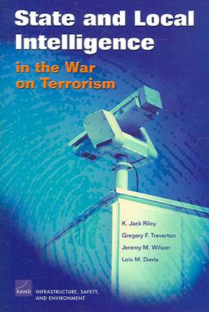 State and Local Intelligence in the War on Terrorism de K J Riley