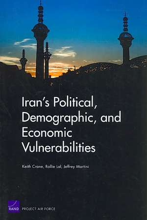 Iran's Political, Demographic, and Economic Vulnerabilities de Keith Crane