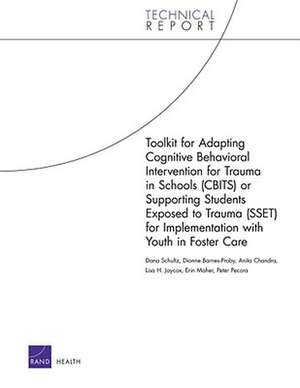 Toolkit for Adapting Cognitive Behavioral Intervention for Trauma in Schools (CBITS) or Supporting Students Exposed to Trauma (SSET) for Implementatio de Dana Schultz