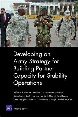 Developing an Army Strategy for Building Partner Capacity for Stability Operations de Jefferson P. Marquis