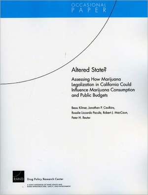 Altered State?: Assessing How Marijuana Legalization in California Could Influence Marijuana Consumption and Public Budgets de Beau Kilmer