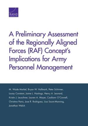 A Preliminary Assessment of the Regionally Aligned Forces (RAF) Concept S Implications for Army Personnel Management de M. Wade Markel