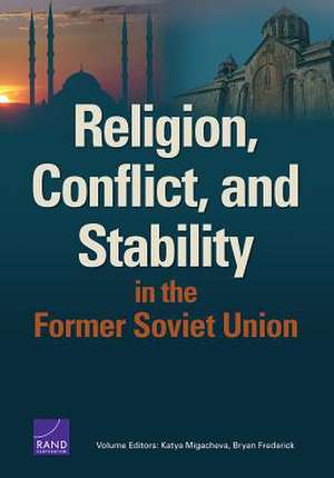 Religion, Conflict, and Stability in the Former Soviet Union de Katya Migacheva