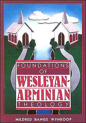 Foundations of Wesleyan- Arminian Theology de Mildred Bangs Wynkoop