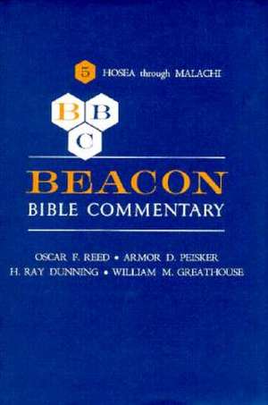 Beacon Bible Commentary, Volume 5: Hosea Through Malachi de Dunning Greathouse