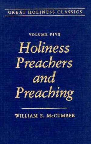 Holiness Preachers and Preaching: Volume 5 de W. E. McCumber