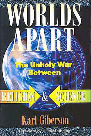 Worlds Apart: The Unholy War Between Religion and Science de Karl Giberson