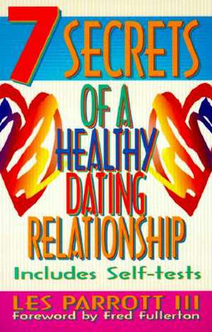 7 Secrets of a Healthy Dating Relationship de Les Parrott