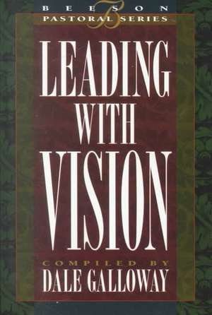 Leading with Vision: Book 1 de Dale Galloway