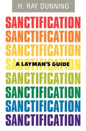 A Layman's Guide to Sanctification de H. Ray Dunning