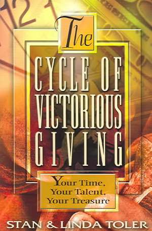 The Cycle of Victorious Giving: Your Time, Your Talent, Your Treasure de Stan Toler