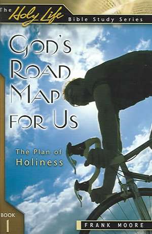 God's Road Map for Us: The Plan of Holiness de Frank Moore