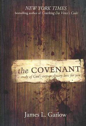 The Covenant: A Study of God's Extraordinary Love for You de James Garlow