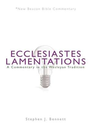 Ecclesiastes/Lamentations: A Commentary in the Wesleyan Tradition de Stephen J. Bennett