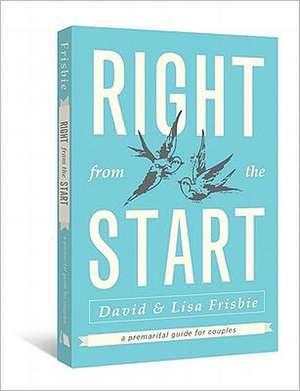 Right from the Start: A Premarital Guide for Couples de David Frisbie