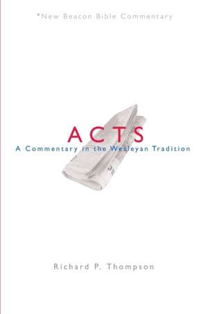 Nbbc, Acts: A Commentary in the Wesleyan Tradition de Richard Thompson