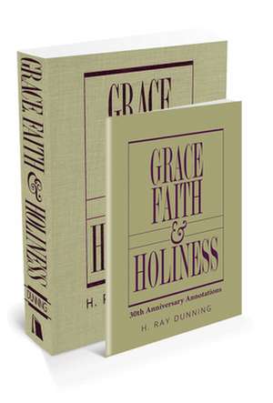 Grace, Faith & Holiness with 30th Anniversary Annotations de H Ray Dunning