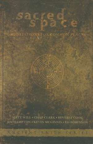 Sacred Space: Meditations for Common Places de Chap Clark