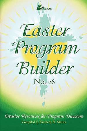 Easter Program Builder: Creative Resources for Program Directors de Kimberly R. Messer